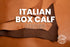Italian Box Calf - Veg Tanned - Luxury Calf Leather (HIDES) - 50% Off!